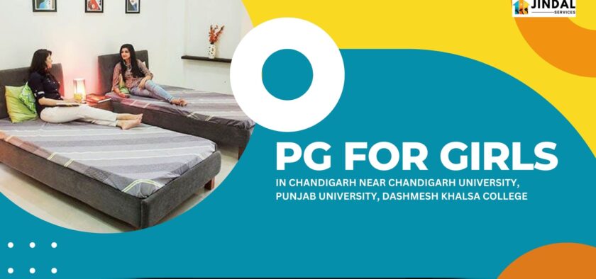 Best PG Accommodation for Girls in Chandigarh: Close to Chandigarh University, Punjab University & Dashmesh Khalsa College