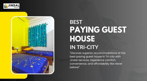 Jindal Services: Your Ultimate Choice for the Best Paying Guest House in Tri-city