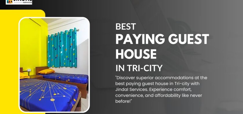 Jindal Services: Your Ultimate Choice for the Best Paying Guest House in Tri-city